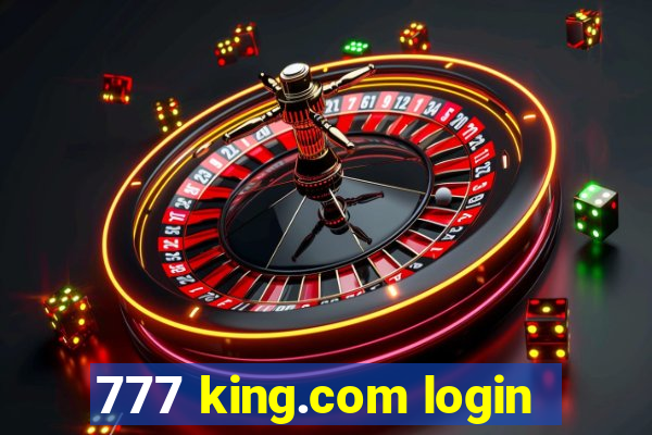 777 king.com login